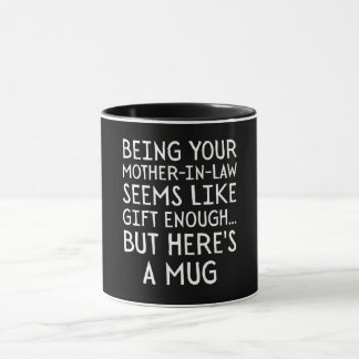 Being Your Mother-in-law Seems Like Gift Enough Mug