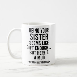 Being Your Sister Seems Like Gift Enough Christmas Coffee Mug