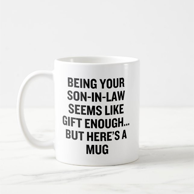Being Your Son-In-Law Seems Like Gift Enough Coffee Mug (Left)