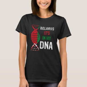 Belarus It s In My DNA Proud Belarusian Belarus Fl T-Shirt