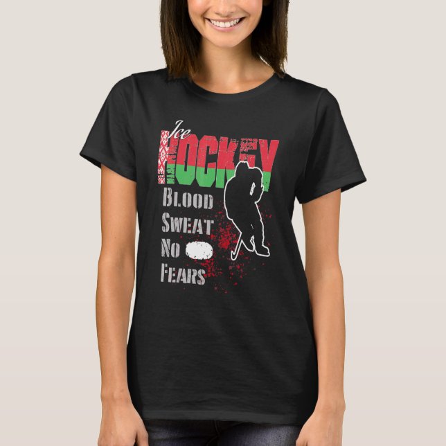 Belarus Supporter Blood Sweat No Fears Ice Hockey T-Shirt (Front)