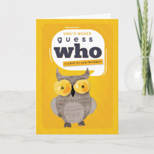 Belated Birthday, Funny, Guess WHO is Late? Card