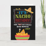 Belated Birthday, Funny, It's NACHO Birthday Card<br><div class="desc">Give someone a chuckle while they want a belated happy birthday with this unique card, featuring the message, "It's NACHO Birthday! Yeah that day already kinda. (sorry!)" The design features festivals, colourful typography with nachos and hat illustration on black background. Inside can be customised with your message, but has this...</div>