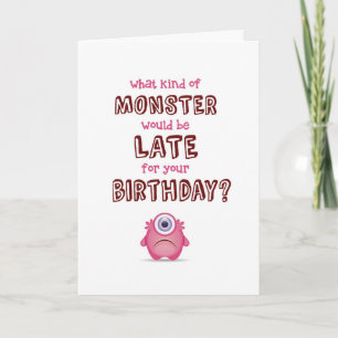 Belated Birthday, - What Kind of Monster is LATE? Card
