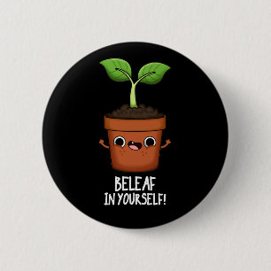Beleaf In Yourself Funny Plant Pun Dark BG 6 Cm Round Badge