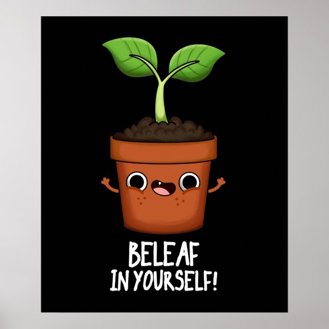 Beleaf In Yourself Funny Plant Pun Dark BG Poster (Front)