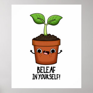Beleaf In Yourself Funny Plant Pun  Poster
