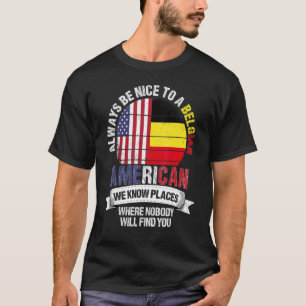 Belgian American We know Places where Country Belg T-Shirt