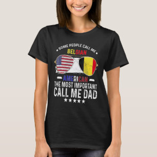 Belgian Dad Belgium Fathers Day Papa Belgian Ameri T-Shirt