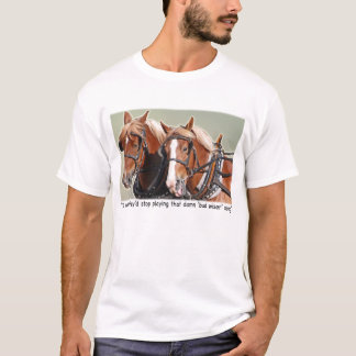 Belgian Draught   Horse Complaint T-Shirt