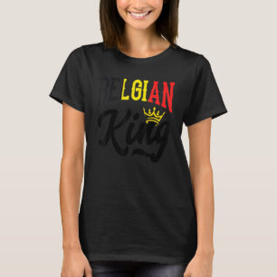 Belgian King Belgium Belgian Belgium Flag T-Shirt