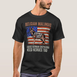Belgian Malinois Because German Shepherds Need Her T-Shirt