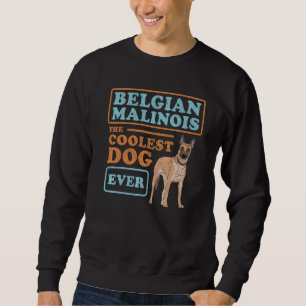 Belgian Malinois Coolest Dog Dog Owner Malinois Sweatshirt