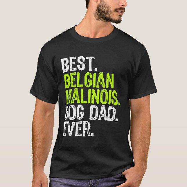 Belgian Malinois Dog Dad Fathers Day Funny Dog Lov T-Shirt (Front)