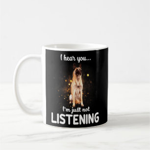 Belgian Malinois Dog I Hear You Not Listening Coffee Mug