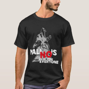 Belgian Malinois - no Dog for everyone T-Shirt