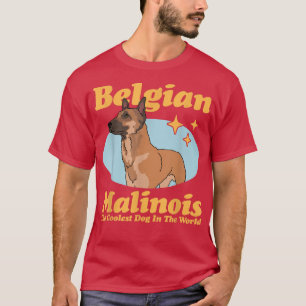 Belgian Malinois The Coolest Dog  Dog Owner Malino T-Shirt