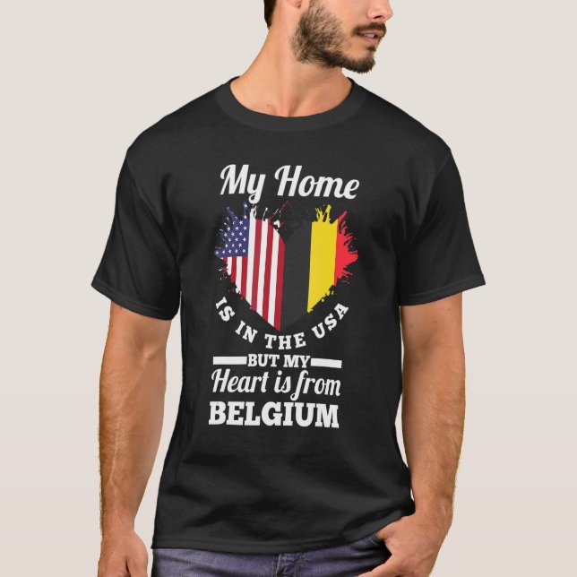 Belgian My Home Is In The Usa But My Heart Is From T-Shirt (Front)