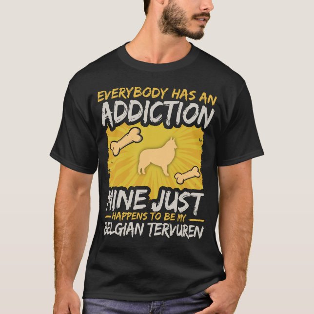 Belgian Tervuren Funny Dog Addiction T-Shirt (Front)