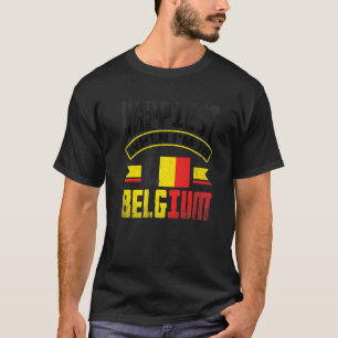 Belgium Belgian Belgium Flag Happiest When Im In B T-Shirt