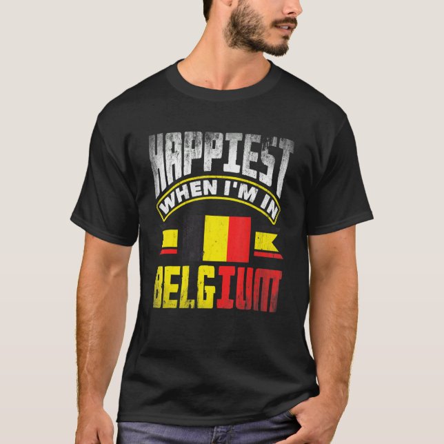 Belgium Belgian Belgium Flag Happiest When Im In B T-Shirt (Front)