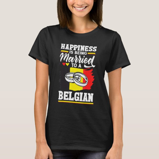 Belgium Belgian Flag Happiness Is Beign Married To T-Shirt (Front)