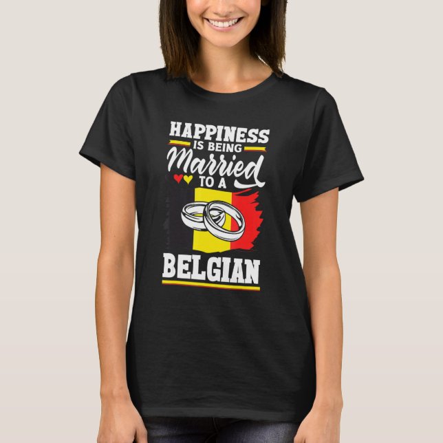 Belgium Belgian Flag Happiness Is Beign Married To T-Shirt (Front)