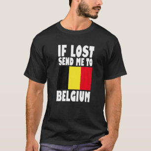 Belgium Flag Design  If lost send me to Belgium Pr T-Shirt