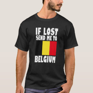 Belgium Flag Design  If lost send me to Belgium Pr T-Shirt