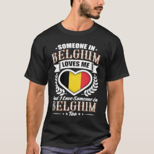 Belgium Heart Flag Someone in Belgium Loves Me T-Shirt