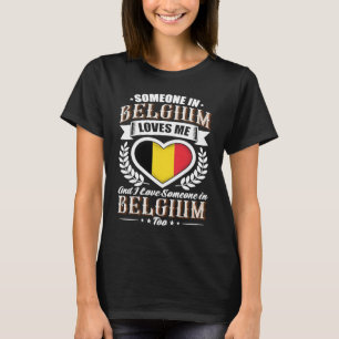 Belgium Heart Flag Someone in Belgium Loves Me T-Shirt