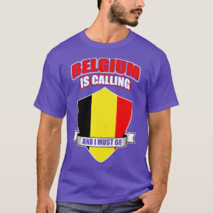 Belgium Is Calling And I Must Go  T-Shirt