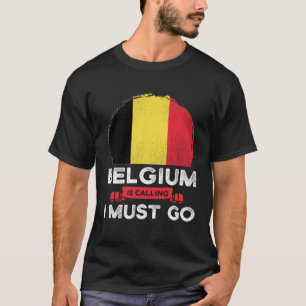Belgium Is Calling I Must Go Belgian Heritage Root T-Shirt