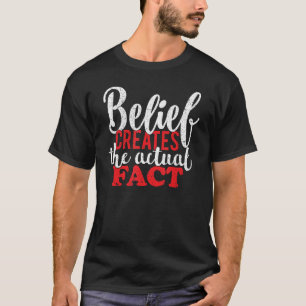 Belief Creates the Actual Fact Motivational Quote  T-Shirt