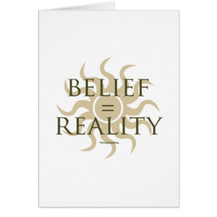 Belief = Reality