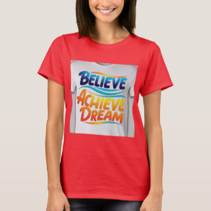 Believe Achieve Dream: Vibrant Motivational Design T-Shirt