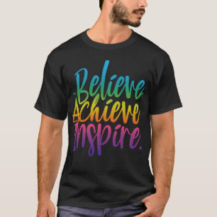 Believe Achieve Inspire T-Shirt