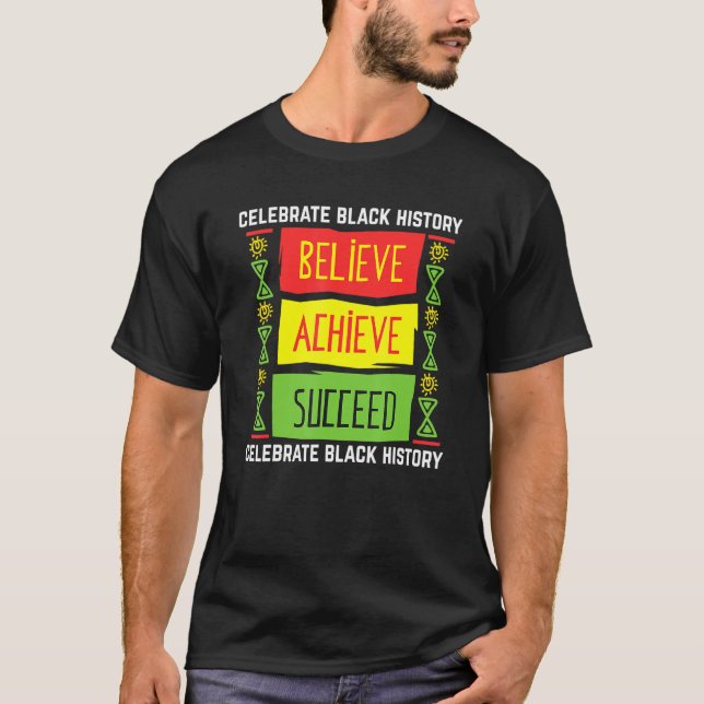 Believe Achieve Succeed Black History Month Black  T-Shirt (Front)