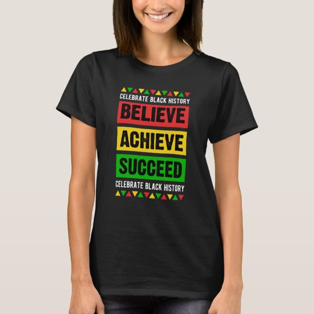 Believe Achieve Succeed Black History Month Inspir T-Shirt (Front)