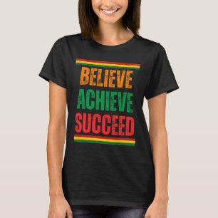 Believe Achieve Succeed Black History Month Proud T-Shirt