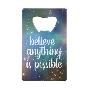 Believe Anything Is Possible Bottle Opener