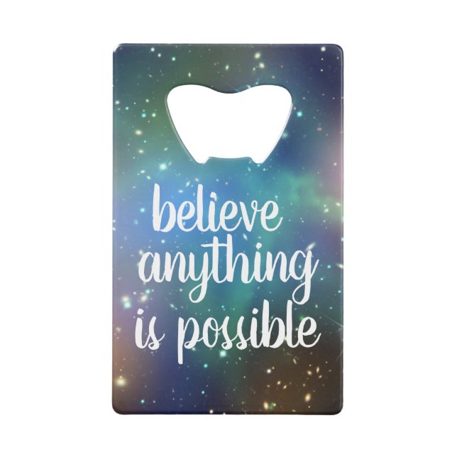 Believe Anything Is Possible Bottle Opener (Front)