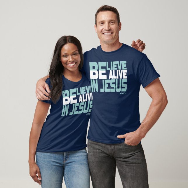 Believe, be Alive in Jesus - Christian Faith T-Shirt (Unisex)