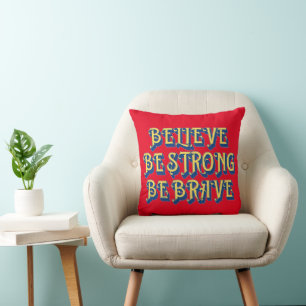 BELIEVE, BE STRONG, BE BRAVE inspirational Cushion