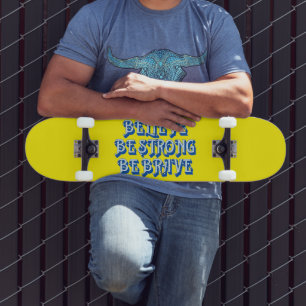 BELIEVE, BE STRONG, BE BRAVE motivational Skateboard