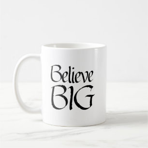Believe BIG Coffee Mug