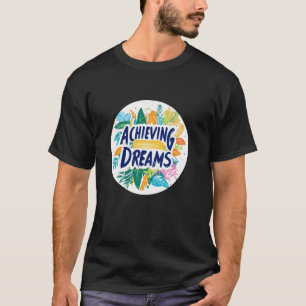 Believe Big in Achieving Dreams Today in Pretty Co T-Shirt