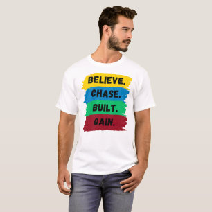 Believe, Chase, Built, Gain motivational slogan T-Shirt