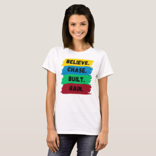 Believe, Chase, Built, Gain motivational slogan T-Shirt