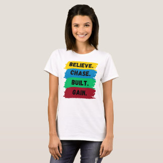 Believe, Chase, Built, Gain motivational slogan T-Shirt
